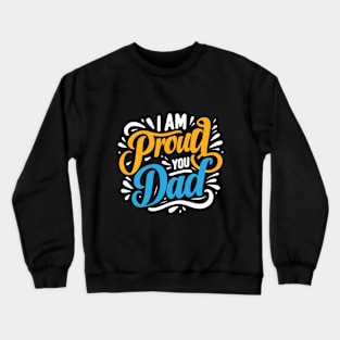 Father's Day Typography Design - I am proud of you dad Crewneck Sweatshirt